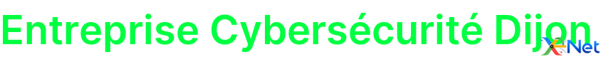 Entreprise Cybersécurité Dijon
